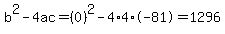 b%5E2-4ac=%280%29%5E2-4%2A4%2A-81=1296
