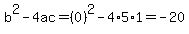b%5E2-4ac=%280%29%5E2-4%2A5%2A1=-20