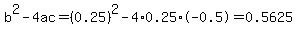 b%5E2-4ac=%280.25%29%5E2-4%2A0.25%2A-0.5=0.5625