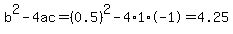 b%5E2-4ac=%280.5%29%5E2-4%2A1%2A-1=4.25