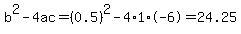 b%5E2-4ac=%280.5%29%5E2-4%2A1%2A-6=24.25