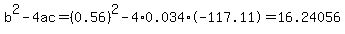 b%5E2-4ac=%280.56%29%5E2-4%2A0.034%2A-117.11=16.24056