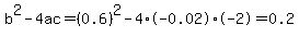 b%5E2-4ac=%280.6%29%5E2-4%2A-0.02%2A-2=0.2