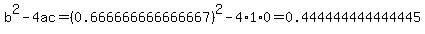 b%5E2-4ac=%280.666666666666667%29%5E2-4%2A1%2A0=0.444444444444445