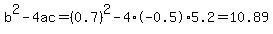 b%5E2-4ac=%280.7%29%5E2-4%2A-0.5%2A5.2=10.89