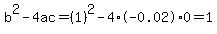 b%5E2-4ac=%281%29%5E2-4%2A-0.02%2A0=1