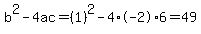 b%5E2-4ac=%281%29%5E2-4%2A-2%2A6=49
