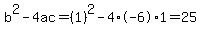b%5E2-4ac=%281%29%5E2-4%2A-6%2A1=25