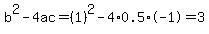 b%5E2-4ac=%281%29%5E2-4%2A0.5%2A-1=3
