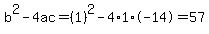 b%5E2-4ac=%281%29%5E2-4%2A1%2A-14=57