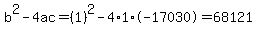 b%5E2-4ac=%281%29%5E2-4%2A1%2A-17030=68121