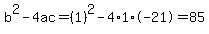 b%5E2-4ac=%281%29%5E2-4%2A1%2A-21=85