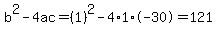 b%5E2-4ac=%281%29%5E2-4%2A1%2A-30=121