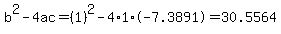 b%5E2-4ac=%281%29%5E2-4%2A1%2A-7.3891=30.5564