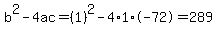 b%5E2-4ac=%281%29%5E2-4%2A1%2A-72=289