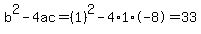 b%5E2-4ac=%281%29%5E2-4%2A1%2A-8=33