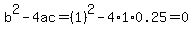 b%5E2-4ac=%281%29%5E2-4%2A1%2A0.25=0