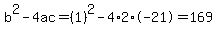 b%5E2-4ac=%281%29%5E2-4%2A2%2A-21=169