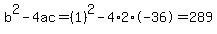 b%5E2-4ac=%281%29%5E2-4%2A2%2A-36=289