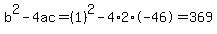 b%5E2-4ac=%281%29%5E2-4%2A2%2A-46=369