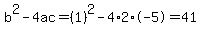 b%5E2-4ac=%281%29%5E2-4%2A2%2A-5=41
