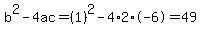 b%5E2-4ac=%281%29%5E2-4%2A2%2A-6=49