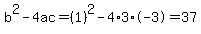 b%5E2-4ac=%281%29%5E2-4%2A3%2A-3=37