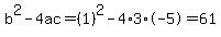 b%5E2-4ac=%281%29%5E2-4%2A3%2A-5=61
