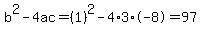 b%5E2-4ac=%281%29%5E2-4%2A3%2A-8=97