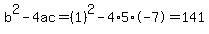 b%5E2-4ac=%281%29%5E2-4%2A5%2A-7=141