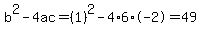 b%5E2-4ac=%281%29%5E2-4%2A6%2A-2=49