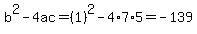 b%5E2-4ac=%281%29%5E2-4%2A7%2A5=-139