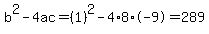 b%5E2-4ac=%281%29%5E2-4%2A8%2A-9=289