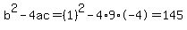 b%5E2-4ac=%281%29%5E2-4%2A9%2A-4=145