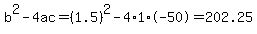 b%5E2-4ac=%281.5%29%5E2-4%2A1%2A-50=202.25
