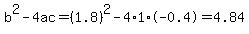 b%5E2-4ac=%281.8%29%5E2-4%2A1%2A-0.4=4.84