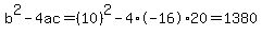 b%5E2-4ac=%2810%29%5E2-4%2A-16%2A20=1380