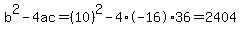 b%5E2-4ac=%2810%29%5E2-4%2A-16%2A36=2404