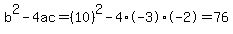 b%5E2-4ac=%2810%29%5E2-4%2A-3%2A-2=76