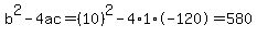 b%5E2-4ac=%2810%29%5E2-4%2A1%2A-120=580