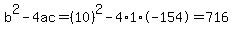 b%5E2-4ac=%2810%29%5E2-4%2A1%2A-154=716