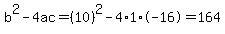 b%5E2-4ac=%2810%29%5E2-4%2A1%2A-16=164