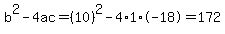 b%5E2-4ac=%2810%29%5E2-4%2A1%2A-18=172