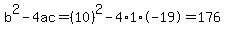 b%5E2-4ac=%2810%29%5E2-4%2A1%2A-19=176