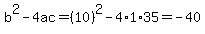b%5E2-4ac=%2810%29%5E2-4%2A1%2A35=-40