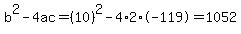 b%5E2-4ac=%2810%29%5E2-4%2A2%2A-119=1052