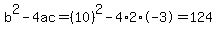 b%5E2-4ac=%2810%29%5E2-4%2A2%2A-3=124