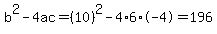 b%5E2-4ac=%2810%29%5E2-4%2A6%2A-4=196