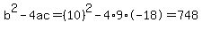 b%5E2-4ac=%2810%29%5E2-4%2A9%2A-18=748