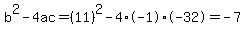 b%5E2-4ac=%2811%29%5E2-4%2A-1%2A-32=-7